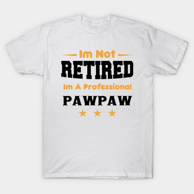 i'm Not Retired I'm A professional pawpaw T-Shirt by mezy